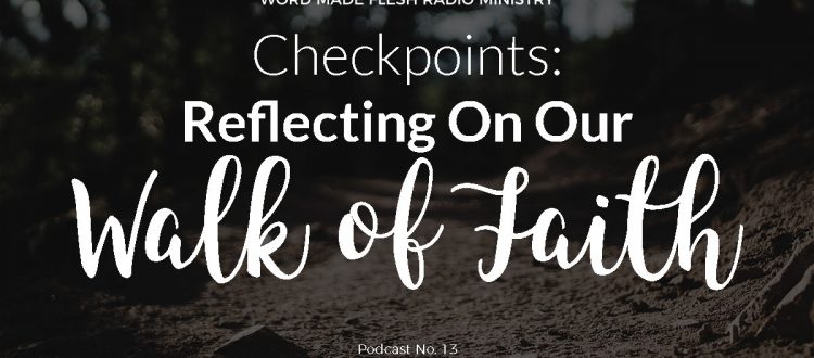 Checkpoints: Reflecting On Our Walk of Faith
